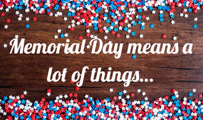 Memorial Day means a lot of things...